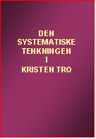 Tekstboks: DEN
SYSTEMATISKE TENKNINGEN
I
KRISTEN TRO

