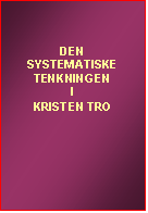 Tekstboks: DEN
SYSTEMATISKE TENKNINGEN
I
KRISTEN TRO
